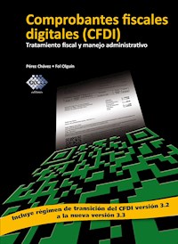 Comprobantes fiscales digitales (CFDI). Tratamiento fiscal y manejo administrativo 2017 - José Pérez Chávez - ebook