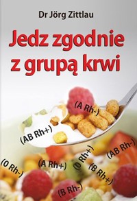 Jedz zgodnie z grupą krwi - Jorg Zittlau - książka