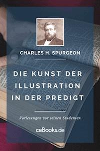 Die Kunst der Illustration in der Predigt - Charles H. Spurgeon - ebook