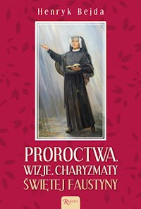 Proroctwa Wizje Charyzmaty świętej Faustyny - Henryk Bejda - książka