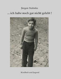 ... ich habe noch gar nicht gelebt! - Jürgen Stahnke - ebook