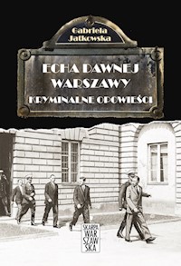 Echa dawnej Warszawy. Kryminalne opowieści - Gabriela Jatkowska - ebook