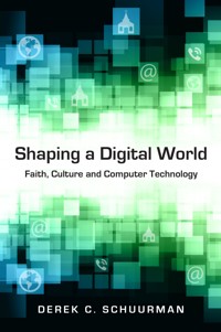 Shaping a Digital World - Derek C. Schuurman - ebook