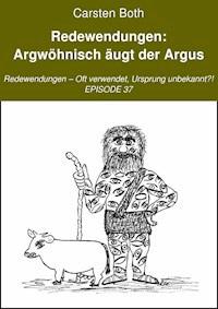 Redewendungen: Argwöhnisch äugt der Argus - Carsten Both - ebook