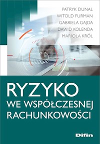 Ryzyko we współczesnej rachunkowości - Dunal Patryk, Furman Witold, Gajda Gabriela, Kolenda Dawid, Król Mariola - książka