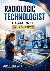 Radiologic Technologist Exam Prep 2026–2027 - Ethan Prescott - ebook