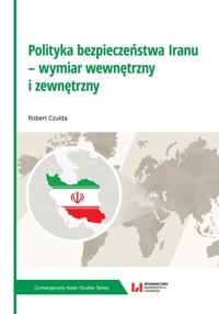 Polityka bezpieczeństwa Iranu - wymiar wewnętrzny i zewnętrzny - Robert Czulda - książka