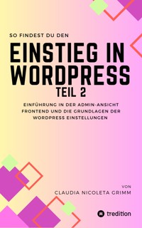 So findest du den Einstieg in WordPress Teil II - Claudia Nicoleta Grimm - ebook