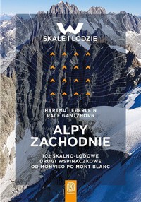 Alpy Zachodnie. 102 skalno-lodowe drogi wspinaczkowe od Monviso po Mont Blanc - Ralf Gantzhorn, Hartmut Eberlein - książka