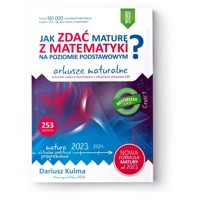 Jak zdać maturę z matematyki na poziomie podstawowym Arkusze maturalne 2023 - Dariusz Kulma - książka