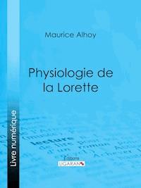 Physiologie de la Lorette - Maurice Alhoy - ebook
