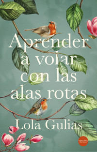 Aprender a volar con las alas rotas - Lola Gulias - ebook