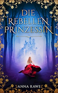 Die Rebellenprinzessin - Anna Rawe - ebook