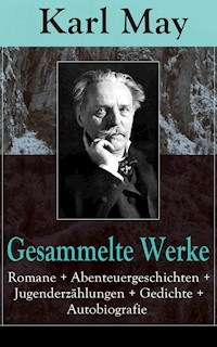 Gesammelte Werke: Romane + Abenteuergeschichten + Jugenderzählungen + Gedichte + Autobiografie - Karl May - ebook