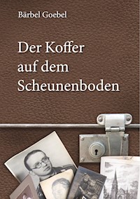 Der Koffer auf dem Scheunenboden - Bärbel Goebel - ebook