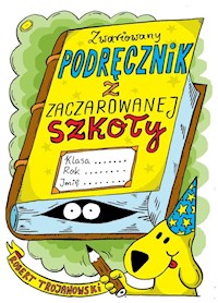 Zwariowany podręcznik z zaczarowanej szkoły - Trojanowski Robert - książka