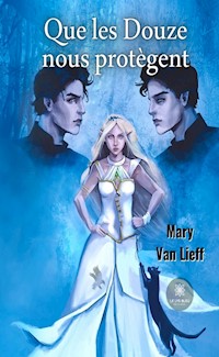 Que les Douze nous protègent - Mary Van Lieff - ebook