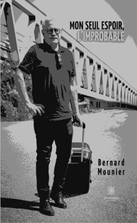 Mon seul espoir, l’improbable - Bernard Mounier - ebook