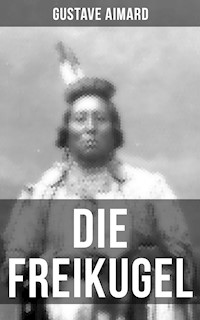 Die Freikugel - Gustave Aimard - ebook