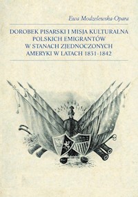 Dorobek pisarski i misja kulturalna polskich emigrantów w Stanach Zjednoczonych Ameryki w latach 1831-1842 - Modzelewska-Opara Ewa - książka