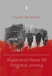 Wydarzenia Marca '68. Emigracja, procesy - Sójka-Wilmański Krzysztof - książka