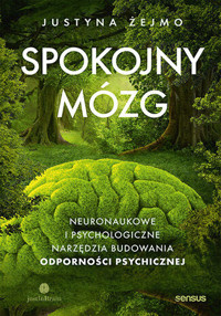 Spokojny mózg. Neuronaukowe i psychologiczne narzędzia budowania odporności psychicznej - Justyna Żejmo - audiobook + książka