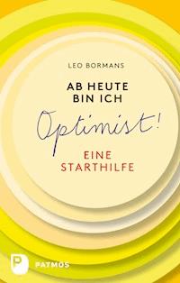 Ab heute bin ich Optimist! - Leo Bormans - ebook