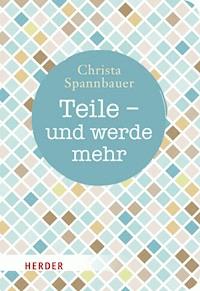 Teile - und werde mehr - Christa Spannbauer - ebook
