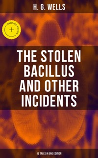 THE STOLEN BACILLUS AND OTHER INCIDENTS - 15 Tales in One Edition - H G Wells - ebook
