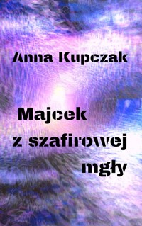 Majcek z szafirowej mgły - Anna Kupczak - ebook