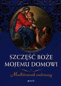 Szczęść Boże mojemu domowi Modlitewnik rodzinny - Wołącewicz Hubert - książka