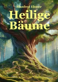 Heilige Bäume - Manfred Ehmer - ebook