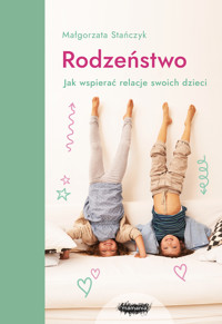 Rodzeństwo. Jak wspierać relacje swoich dzieci? - Małgorzata Stańczyk - ebook + książka