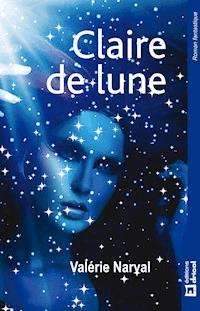 Claire de Lune - Valérie Narval - ebook
