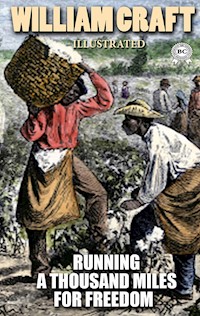 Running a Thousand Miles for Freedom; or, the Escape of William and Ellen Craft from Slavery. Illustrated - William Craft - ebook