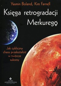 Księga retrogradacji Merkurego. Jak cykliczny chaos przekształcić w twórcze sukcesy - Yasmin Boland, Kim Farnell - książka