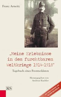 Meine Erlebnisse in dem furchtbaren Weltkriege 1914-1918 - Franz Arneitz - ebook