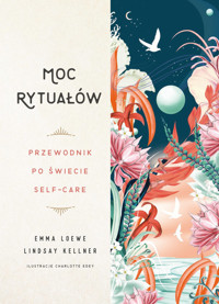 Moc rytuałów. Przewodnik po świecie self-care - Emma Loewe, Lindsay Kellner - ebook