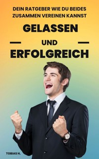 Gelassen und Erfolgreich - Tobias Hopfmüller - ebook