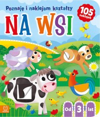 Na wsi. Poznaję i naklejam kształty od 3 lat - Bator Agnieszka - książka