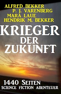 Krieger der Zukunft - 1440 Seiten Science Fiction Abenteuer - Alfred Bekker - ebook