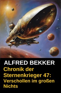 Verschollen im großen Nichts: Chronik der Sternenkrieger 47 - Alfred Bekker - ebook