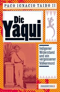Die Yaqui - Paco Ignacio  Taibo  II - ebook