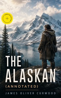 THE ALASKAN (Annotated) - James Oliver Curwood - ebook