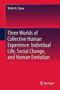Three Worlds of Collective Human Experience: Individual Life, Social Change, and Human Evolution - Victor N. Shaw - ebook