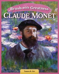 Brush with Greatness: Claude Monet - Tamra B. Orr - ebook