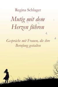 Mutig mit dem Herzen führen - Regina Schlager - ebook