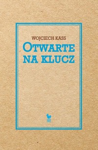 Otwarte na klucz - Kass Wojciech - książka