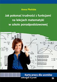 Jak pokonać trudności z funkcjami na lekcjach matematyki w szkole ponadpodstawowej - Płońska Anna - książka