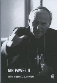 Jan Paweł II – miara wielkości człowieka - zbiorowa praca - książka